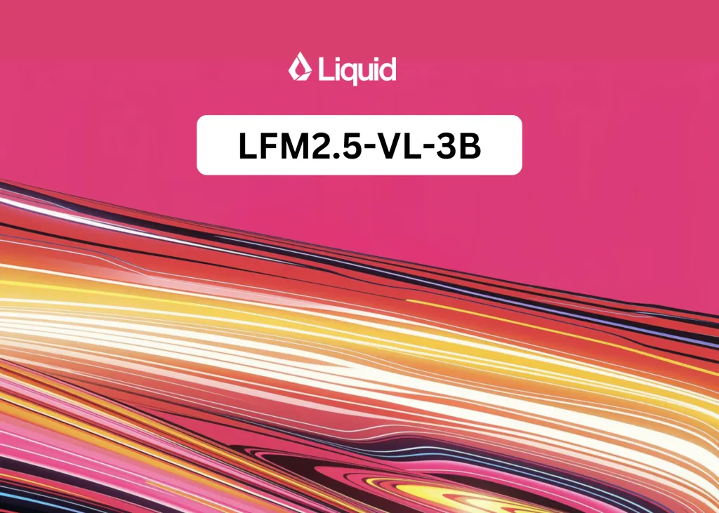 Liquid AI发布LFM2.5-VL-3B：一款读屏、定位物体和调用工具的视觉语言模型 图片